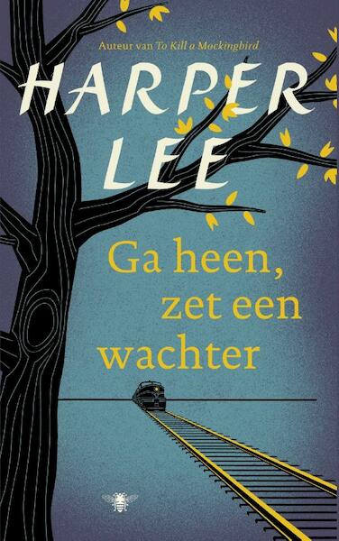 Ga heen, zet een wachter - Harper Lee (ISBN 9789023497820)