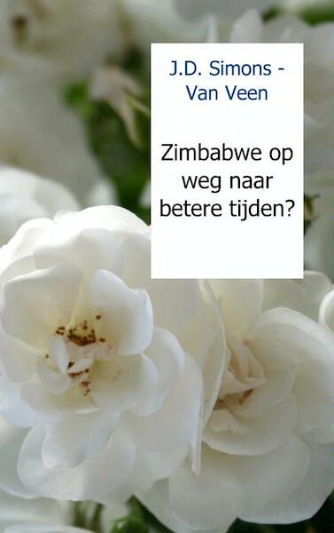 Zimbabwe op weg naar betere tijden? - J.D. Simons - Van Veen (ISBN 9789461930415)