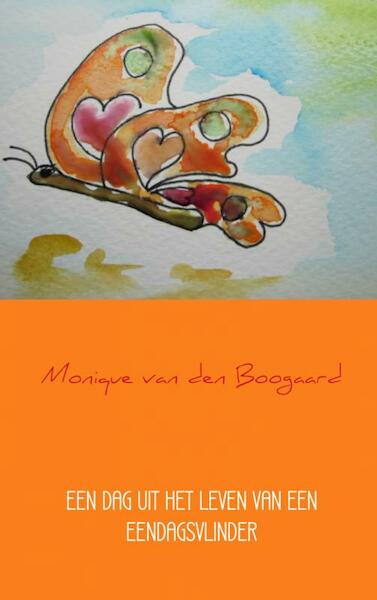 Een dag uit het leven van een eendagsvlinder - Monique van den Boogaard (ISBN 9789402101683)