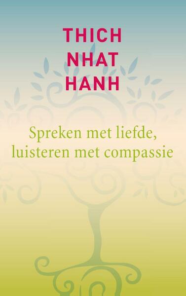 Spreken met liefde, luisteren met compassie - Thich Nhat Hanh (ISBN 9789025903718)