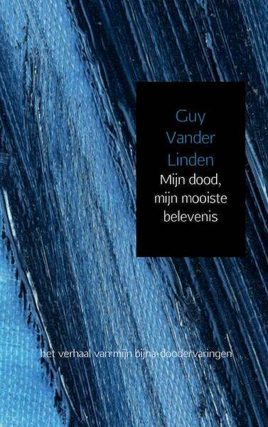Mijn dood, mijn mooiste belevenis - Guy Vander Linden (ISBN 9789402123296)