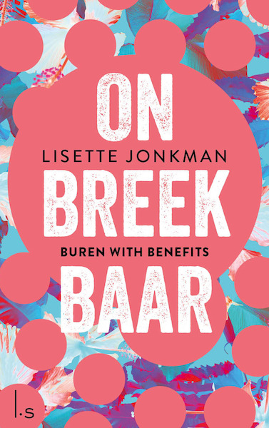 Onbreekbaar - 1 - Buren with benefits - Lisette Jonkman (ISBN 9789024588657)