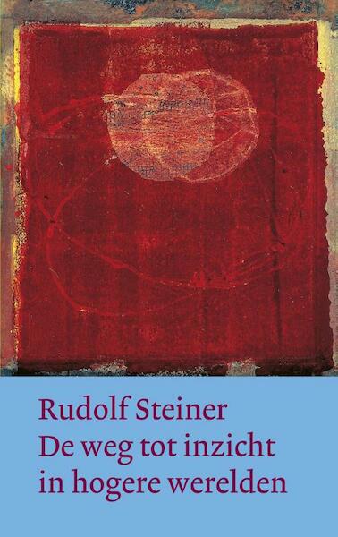 De weg tot inzicht in hogere werelden - Rudolf Steiner (ISBN 9789060385760)