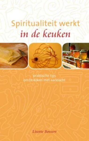 Spiritualiteit werkt in de keuken - Lisette Bossert (ISBN 9789025960544)