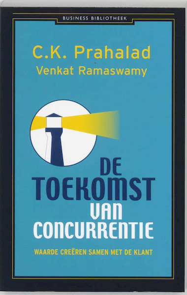 De toekomst van concurrentie - C.K. Prahalad, Venkat Ramaswamy (ISBN 9789025424770)