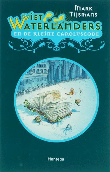 Wiet Waterlanders / 1 en de kleine Caroluscode - Mark Tijsmans (ISBN 9789460410031)