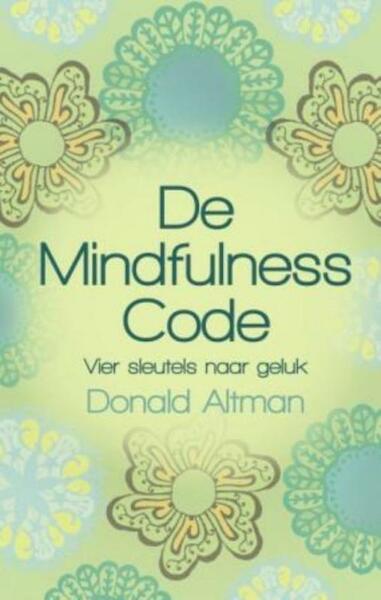 De Mindfulness code - Donald Altman (ISBN 9789045311449)