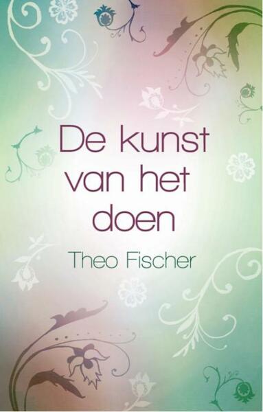 De kunst van het doen - Theo Fischer (ISBN 9789045312378)