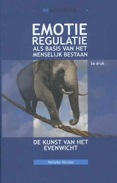 Emotieregulatie als basis van het menselijk bestaan - Nelleke Nicolai (ISBN 9789491969140)