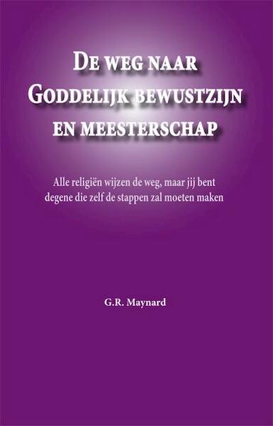 De weg naar Goddelijk bewustzijn en meesterschap - G.R. Maijnard (ISBN 9789087592943)