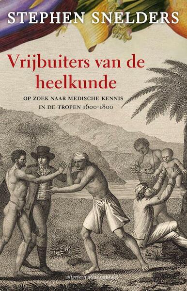 Vrijbuiters van de heelkunde - Stephen Snelders (ISBN 9789045019987)