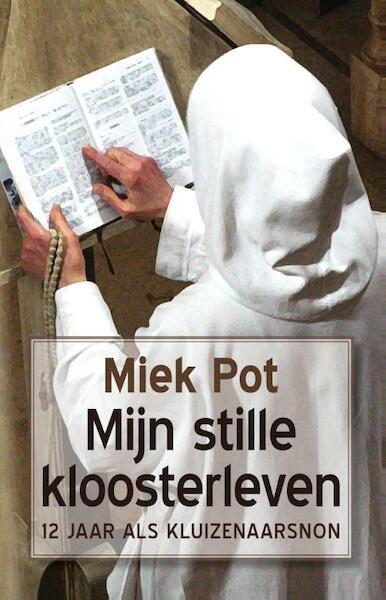 Mijn stille kloosterleven - Miek Pot (ISBN 9789082466027)