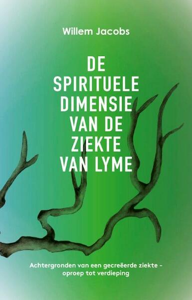 De spirituele dimensie van de ziekte van Lyme - Willem Jacobs (ISBN 9789020214734)