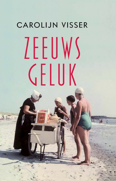 Zeeuws geluk - Carolijn Visser (ISBN 9789045037455)