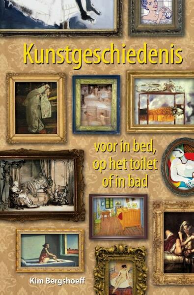 Kunstgeschiedenis voor in bed, op het toilet of in bad - Kim Bergshoeff (ISBN 9789045316208)