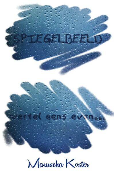 Spiegelbeeld, vertel eens even... - Maruscha Koster (ISBN 9789491897153)