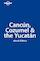 Lonely Planet Cancun, Cozumel & the Yucatan