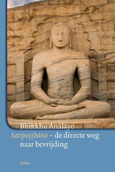 Satipatthana, de directe weg naar bevrijding - Bhikkhu Analayo (ISBN 9789056702458)