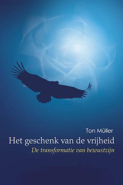 Het geschenk van de vrijheid - Ton Müller (ISBN 9789075636796)