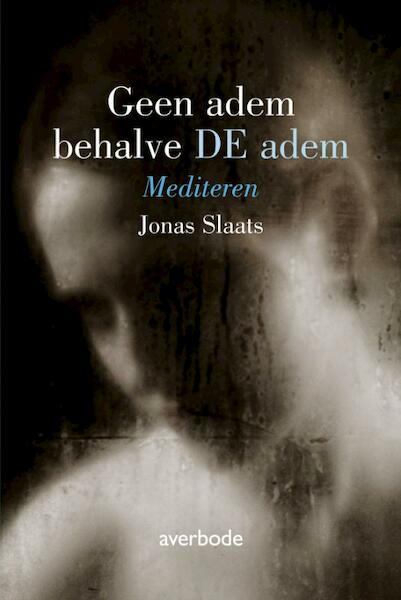 Geen adem behalve de adem - Jonas Slaats (ISBN 9789031725113)
