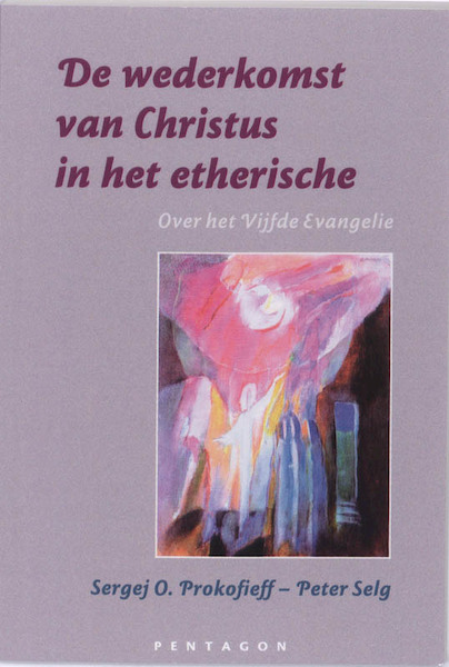De wederkomst van Christus in het etherische - Sergej O. Prokofieff, Peter Selg (ISBN 9789490455217)