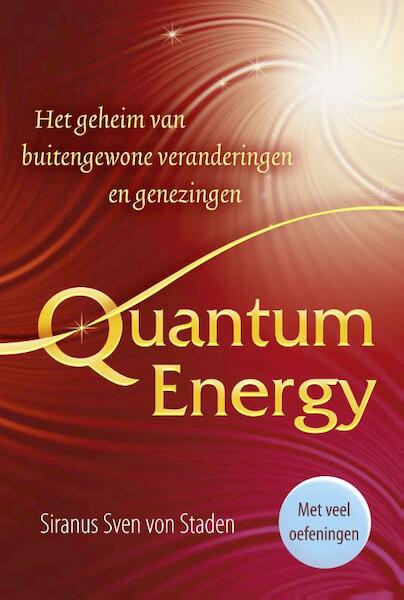 Quantum Energy - Het geheim van buitengewone veranderingen en genezingen - Siranus Sven von Staden (ISBN 9789460150562)