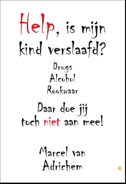 Help, is mijn kind verslaafd ? - Marcel van Adrichem (ISBN 9789048428656)