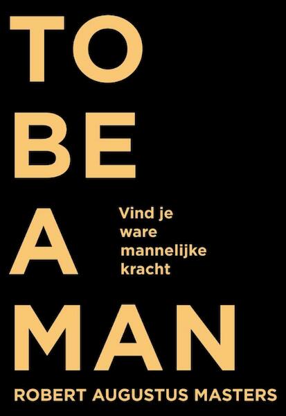 To be a man - Robert Augustus Masters (ISBN 9789020212082)