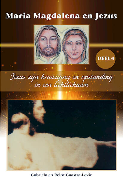Jezus zijn kruisiging en opstanding in een lichtlichaam - Gabriela Gaastra-Levin, Reint Gaastra (ISBN 9789082639780)