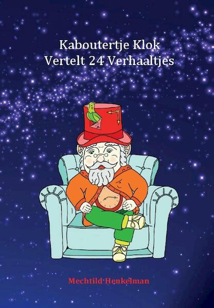 Kaboutertje Klok Vertelt 24 Verhaaltjes - Mechtild Henkelman (ISBN 9789082497304)