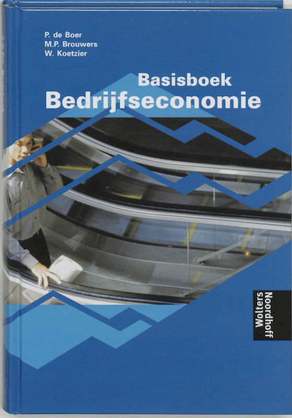 Basisboek Bedrijfseconomie - P. de Boer, M.P. Brouwers, W. Koetzier (ISBN 9789001094188)