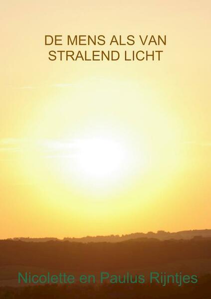 De mens als van stralend licht - Nicolette Rijntjes, Paulus Rijntjes (ISBN 9789402120448)