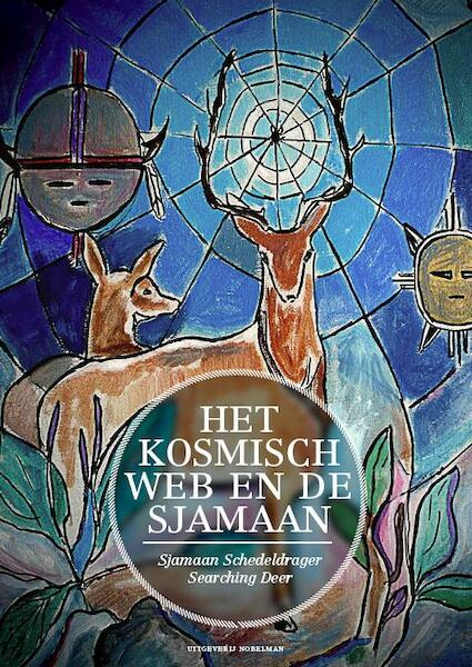 Het kosmisch web en de sjamaan - Jan Sjamaan Schedeldrager Searching Deer (ISBN 9789491737008)