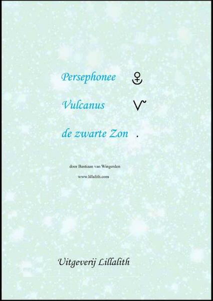 Persephonee, vulcanus, de zwarte zon - Bastiaan van Wingerden (ISBN 9789080715561)