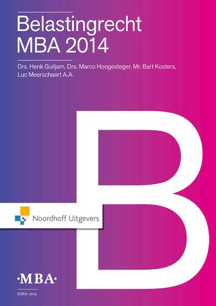 Belastingrecht MBA / 2014 - Henk Guiljam, Marco Hoogesteger, Bart Kosters, Luc Meerschaert (ISBN 9789001856748)