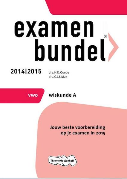 Examenbundel Vwo wiskunde A 2014/2015 - H.R. Goede, C.L.J. Mak (ISBN 9789006080803)
