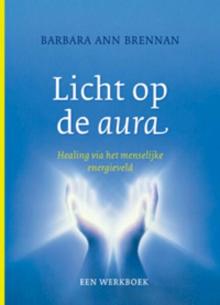 Licht op de aura - Barbara Ann Brennan (ISBN 9789069639321)