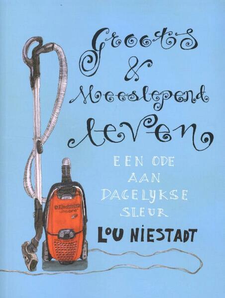 Groots en meeslepend leven - Lou Niestadt (ISBN 9789021552521)