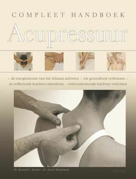 Compleet handboek acupressuur - B. Kolster, A. Waskowiak (ISBN 9789044713770)