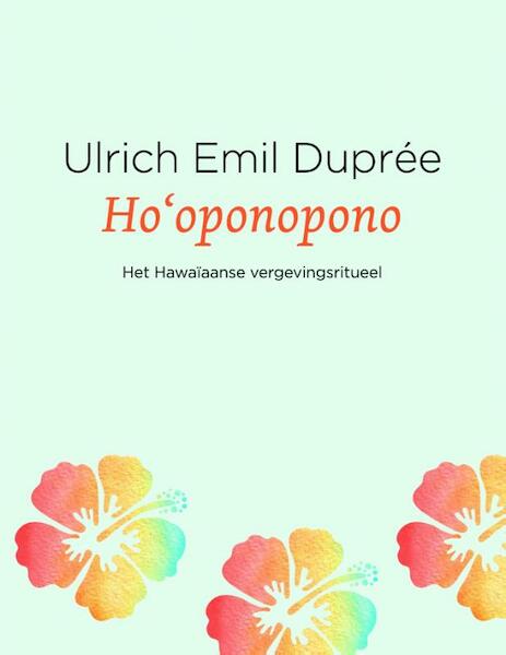Ho'oponopono - Ulrich Emil Duprée, Ulrich E. Duprée (ISBN 9789020213195)