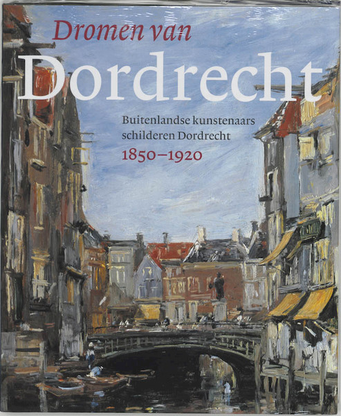 Dromen van Dordrecht - (ISBN 9789068683684)