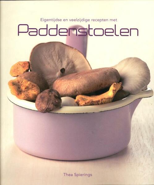 Eigentijdse en veelzijdige recepten met paddestoelen - Thea Spierings (ISBN 9789061128243)