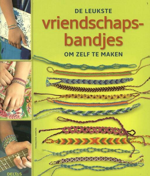 De leukste vriendschapsbandjes om zelf te maken - Francoise Hamon (ISBN 9789044733365)