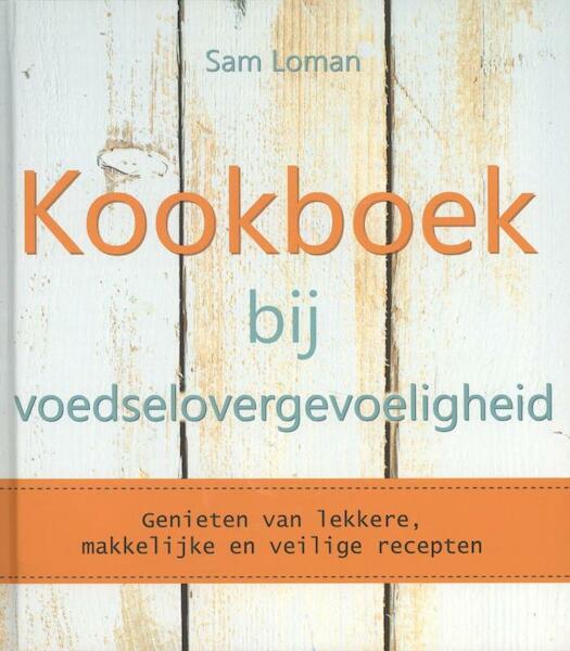 Kookboek bij voedselovergevoeligheid - Sam Loman (ISBN 9789045203966)