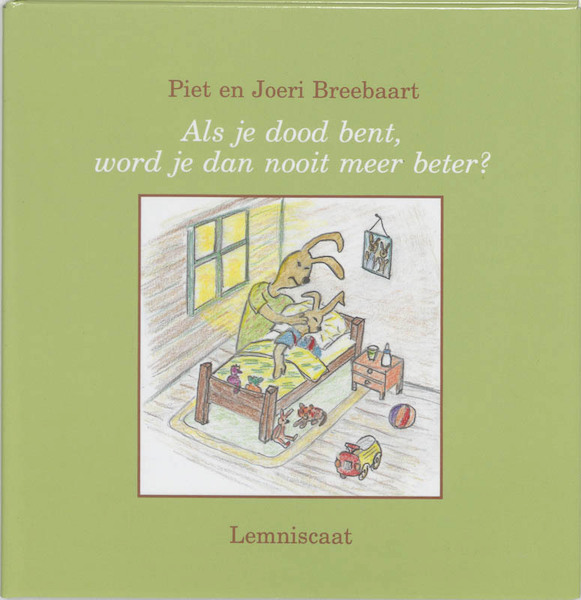 Als je dood bent word je dan nooit meer beter? - Piet Breebaart, Joeri Breebaart (ISBN 9789060698730)