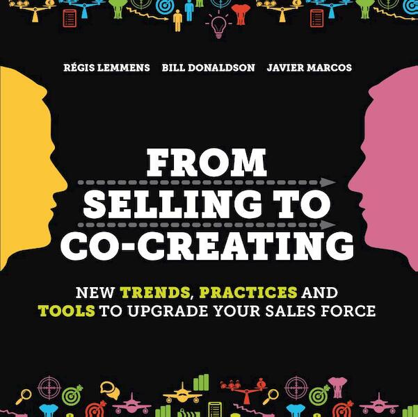 From selling to co-creating - Regis Lemmens, Bill Donaldson, Javier Marcos (ISBN 9789063693510)